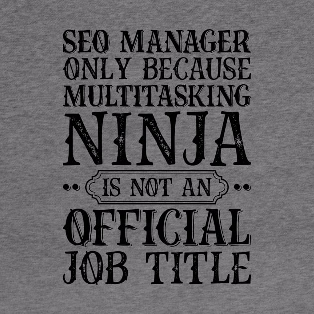 SEO Manager Only Because Multitasking Ninja Is Not An Official Job Title by Saimarts